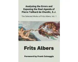 Analysing the Errors and Exposing the Real Agenda of Pierre Teilhard de Chardin S.J.