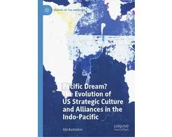 Political Science and International Studies (R0) - Pacific Dream? The Evolution of US Strategic Culture and Alliances in the Indo-Pacific