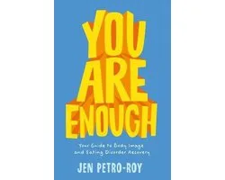 You Are Enough Your Guide to Body Image and Eating Disorder Recovery