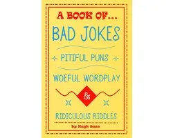 A Book of Bad Jokes, Pitiful Puns, Woeful Wordplay and Ridiculous Riddles