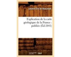 Sciences- Explication de la Carte Géologique de la France: Publiée (Éd.1841)