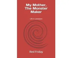 My Mother, The Monster Maker: Life in Lewistown, PA