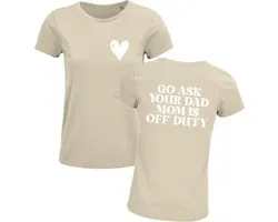 Shirt Moederdag - Go ask your dad mom is off duty - Sand - Maat XXL