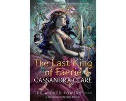 The Wicked Powers1- The Last King of Faerie: A Shadowhunters Novel