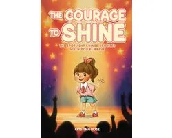 "The Courage to Shine" The Spotlight Shines Brighter When You're Brave