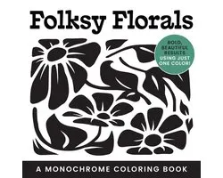 Folksy Florals: A Monochrome Coloring Book (Bold, Beautiful Results Using Just One Color!)