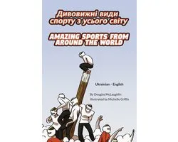 Language Lizard Bilingual Explore- Amazing Sports from Around the World (Ukrainian-English)