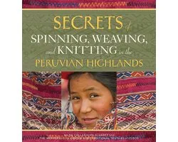 Secrets of Spinning, Weaving, and Knitting in the Peruvian Highlands