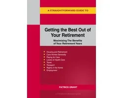 A Straightforward Guide to Getting the Best Out of Your Retirement: Revised 2023 Edition