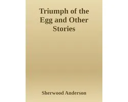 Triumph of the Egg and Other Stories