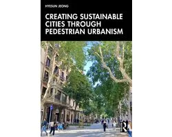 Creating Sustainable Cities Through Pedestrian Urbanism