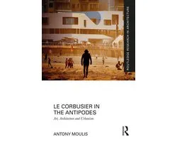 Routledge Research in Architecture - Le Corbusier in the Antipodes