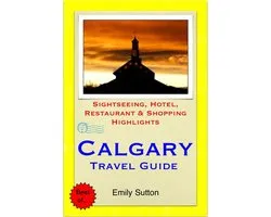 Calgary, Alberta (Canada) Travel Guide - Sightseeing, Hotel, Restaurant & Shopping Highlights (Illustrated)