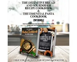 Definitive Bread and Sourdough Recipe Cookbook and The Essential Pasta Cookbook 2-in-1 Bundle, The
