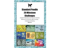 Standard Poodle 20 Milestone Challenges Standard Poodle Memorable Moments.Includes Milestones for Memories, Gifts, Grooming, Socialization & Training Volume 2