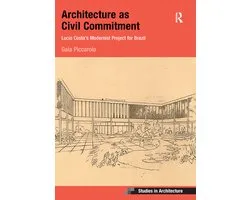 Ashgate Studies in Architecture - Architecture as Civil Commitment: Lucio Costa's Modernist Project for Brazil