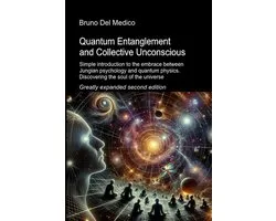 Quantum Physics and Metaphysics. Texts by Bruno del Medico in English. (Ing)- Quantum Entanglement and Collective Unconscious. Greatly expanded second edition