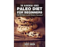 The Blokehead Success Series - Paleo Diet For Beginners : Top 30 Paleo Cookie Recipes Revealed!
