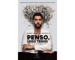 Penso, logo tenho: O segredo de como superei meus traumas e conquistei o que parecia impossível