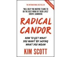 Radical Candor Fully Revised and Updated Edition How to Get What You Want by Saying What You Mean