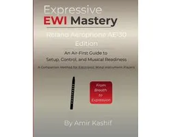 Expressive Ewi & Electronic Digital Wind Mastery- Expressive EWI Mastery Roland Aerophone AE-30 Edition