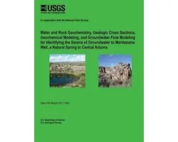 Water and Rock Geochemistry, Geologic Cross Sections, Geochemical Modeling, and Groundwater Flow Modeling for Identifying the Source of Groundwater to Montezuma Well, a Natural Spring in Central Arizona