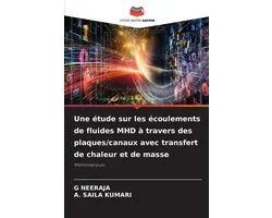 Une étude sur les écoulements de fluides MHD à travers des plaques/canaux avec transfert de chaleur et de masse