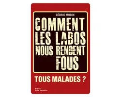 Comment les labos nous rendent fous. Tous malades