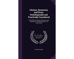 Cholera, Dysentery, and Fever, Pathologically and Practically Considered
