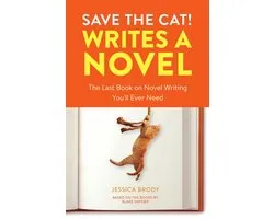Save the Cat Writes a Novel The Last Book On Novel Writing You'll Ever Need The Last Book On Novel Writing That You'll Ever Need