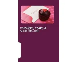 Whispers, Tears & Sour Patches