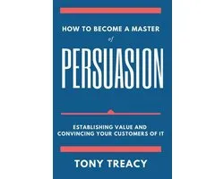 How to Become a Master of Persuasion