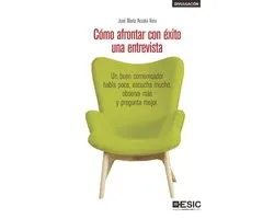 Cómo afrontar con éxito una entrevista. Un buen comunicador habla poco, escucha mucho, observa más y pregunta mejor