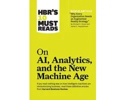 HBR's 10 Must Reads - HBR's 10 Must Reads on AI, Analytics, and the New Machine Age (with bonus article "Why Every Company Needs an Augmented Reality Strategy" by Michael E. Porter and James E. Heppelmann)