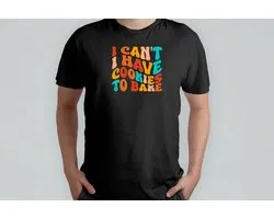 I Can't I Have Cookies To Bake - T Shirt - Baking - CakeLife - Bakken - TaartTijd - Cooking - HomeChef - Funny - Koken - ZelfgemaaktLekker