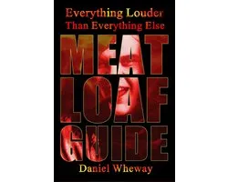 Everything Louder Than Everything Else: Meat Loaf Guide