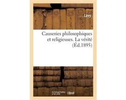 Causeries Philosophiques Et Religieuses. La Vérité