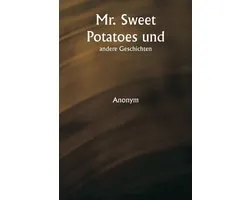 Mr. Sweet Potatoes und andere Geschichten
