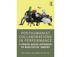Posthumanist Collaborations in Performance