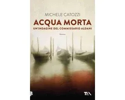 Le indagini del commissario Aldani 1 - Acqua morta