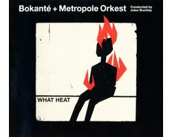 Bokanté + Metropole Orchestra, Jules Buckley - What Heat (CD)