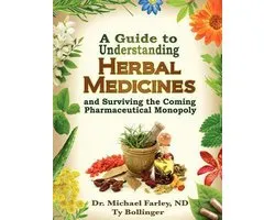A Guide to Understanding Herbal Medicines and Surviving the Coming Pharmaceutical Monopoly