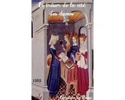 Oeuvres de Christine de Pisan - Le Trésor De La Cité Des Dames De Degré en Degré Et De Tous Estatz Selon Dame Cristine
