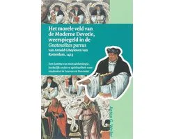 Middeleeuwse studies en bronnen 96 -   Het morele veld van de Moderne Devotie, weerspiegeld in de Gnotosolitos parvus van Arnold Gheyloven van Rotterdam, 1423
