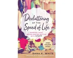 Decluttering at the Speed of Life Winning Your NeverEnding Battle with Stuff
