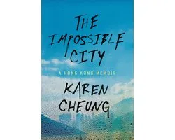 The Impossible City: A Hong Kong Memoir