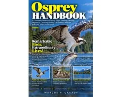 Osprey Handbook: A Complete Guide to Fishing, Flight, Feeding, Nesting, Migration, Courtship, Family Life, Habitat, Seasonal Behavior, and Conservatio