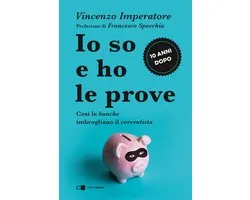 Io so e ho le prove. Così le banche imbrogliano il correntista