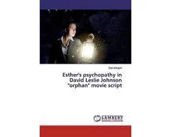 Esther's psychopathy in David Leslie Johnson  orphan  movie script