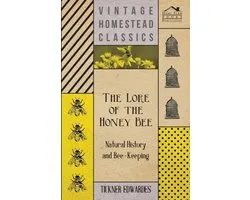 The Lore of the Honey Bee - Natural History and Bee-Keeping